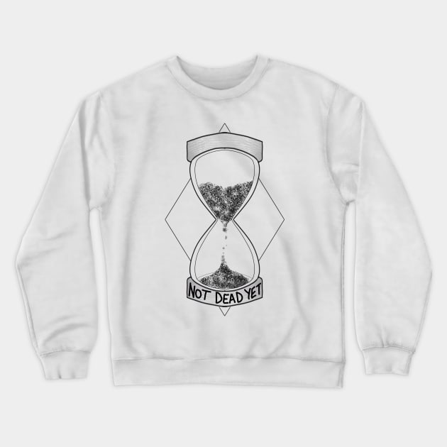 Not Dead Yet Hourglass Crewneck Sweatshirt by DesignsBySaxton